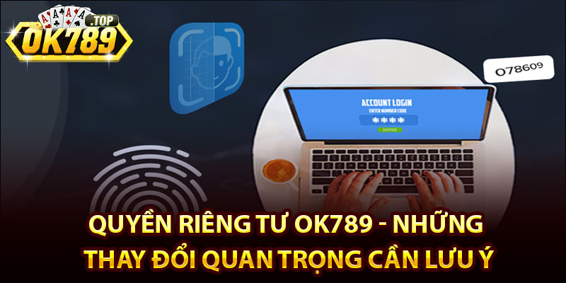 Quyền Riêng Tư Ok789 - Những Thay Đổi Quan Trọng Cần Lưu Ý 1 Quyền riêng tư Ok789 là gì?