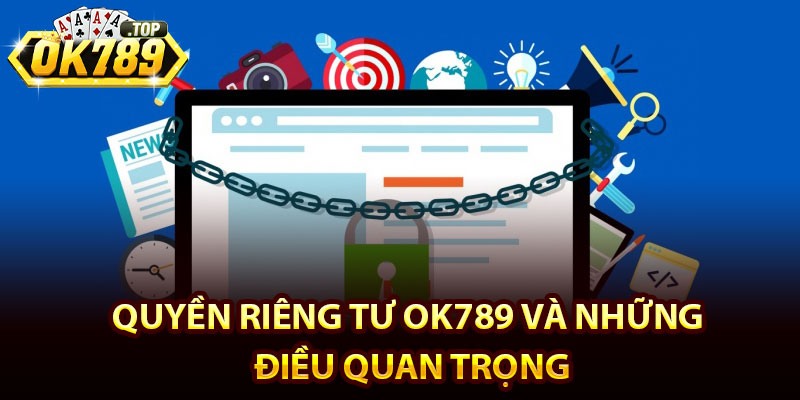Quyền Riêng Tư Ok789 - Những Thay Đổi Quan Trọng Cần Lưu Ý 2 Quyền riêng tư Ok789 và những điều quan trọng