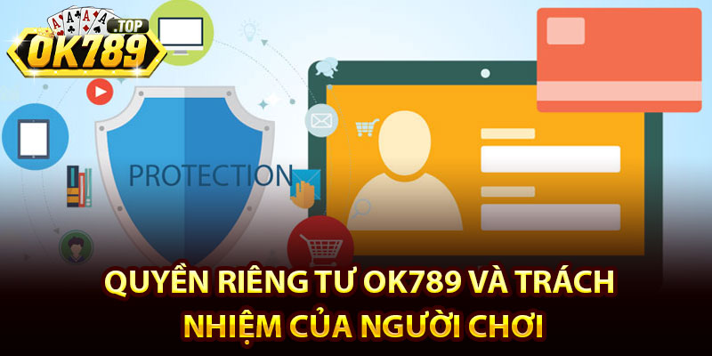 Quyền Riêng Tư Ok789 - Những Thay Đổi Quan Trọng Cần Lưu Ý 3 Quyền riêng tư Ok789 và trách nhiệm của người chơi