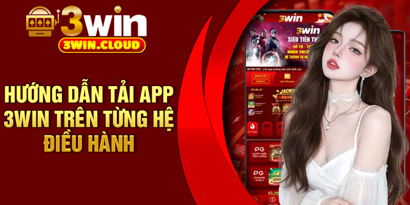 Hướng dẫn tải app 3Win trên từng hệ điều hành