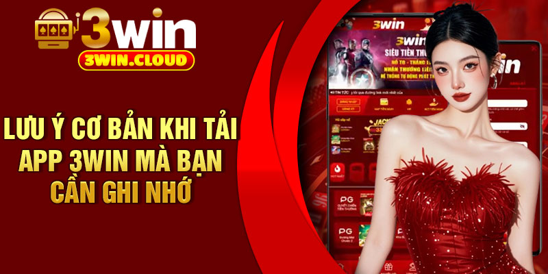 Lưu ý cơ bản khi tải app 3Win mà bạn cần ghi nhớ