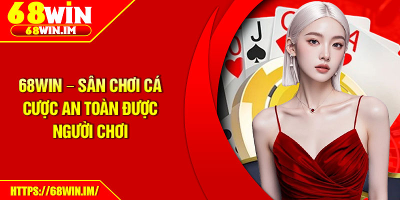 68Win – San Choi Ca Cuoc An Toan Duoc Nguoi Choi